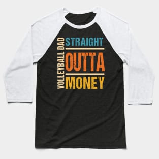 Volleyball Dad Straight Outta Money Funny Gift Baseball T-Shirt